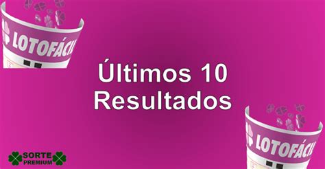 resutado da loto facio|10 últimos resultados lotofácil 2022.